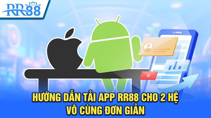 Hướng dẫn tải app rr88 cho 2 hệ điều hành vô cùng đơn giản