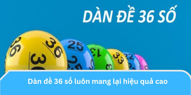 Dàn đề 36 số luôn mang lại hiệu quả cao