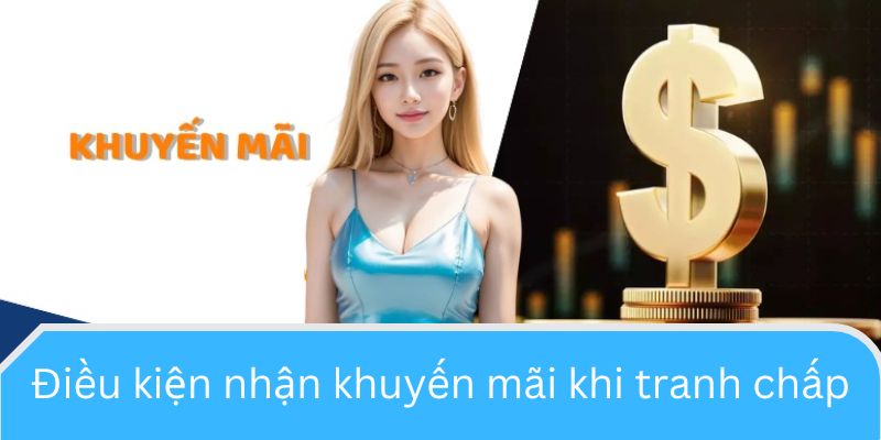 Điều kiện nhận khuyến mãi khi tranh chấp