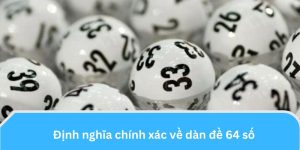 Định nghĩa chính xác về dàn đề 64 số