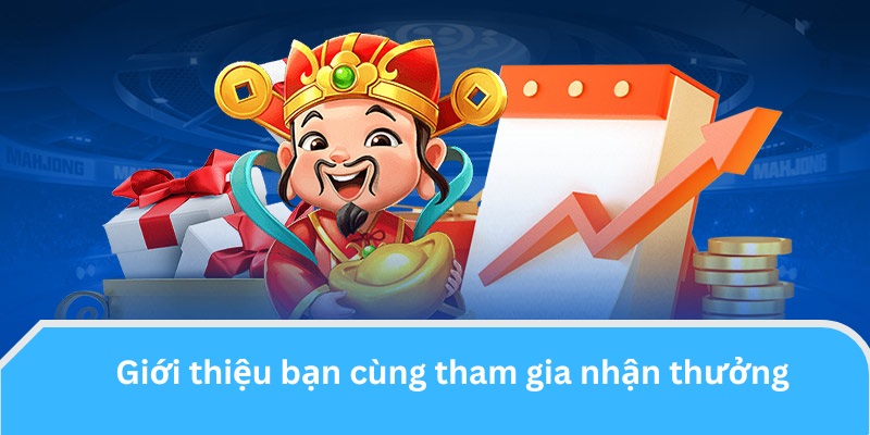 Giới thiệu bạn cùng tham gia nhận thưởng