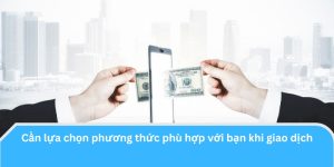 Cần lựa chọn phương thức phù hợp với bạn khi giao dịch rút tiền RR88