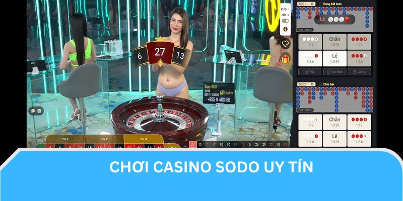 Sodo Casino là địa chỉ uy tín