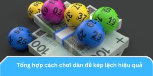 Liệt kê các cách chơi dàn kép lệch hữu hiệu