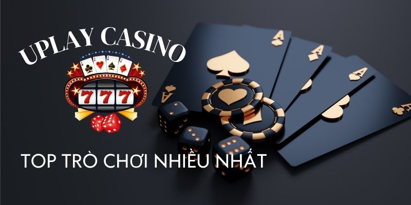 Top trò chơi được yêu thích nhất tại Uplay Casino