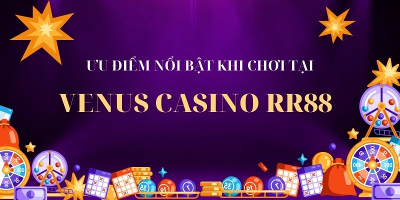 Ưu điểm chơi tại Venus Casino RR88