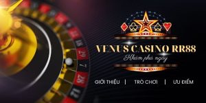 Venus Casino - Sảnh cược đỉnh cao tại RR88