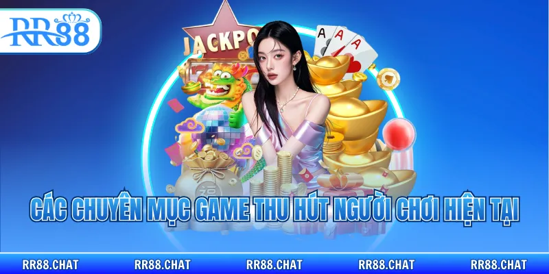 Các chuyên mục game thu hút người chơi hiện tại