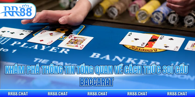 Khám phá thông tin tổng quan về cách thức soi cầu Baccarat