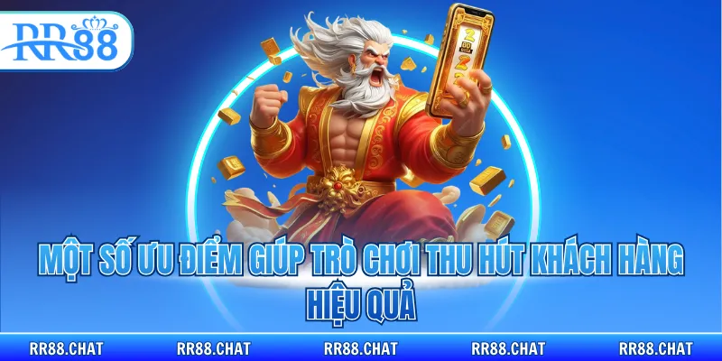 Một số ưu điểm giúp trò chơi thu hút khách hàng hiệu quả