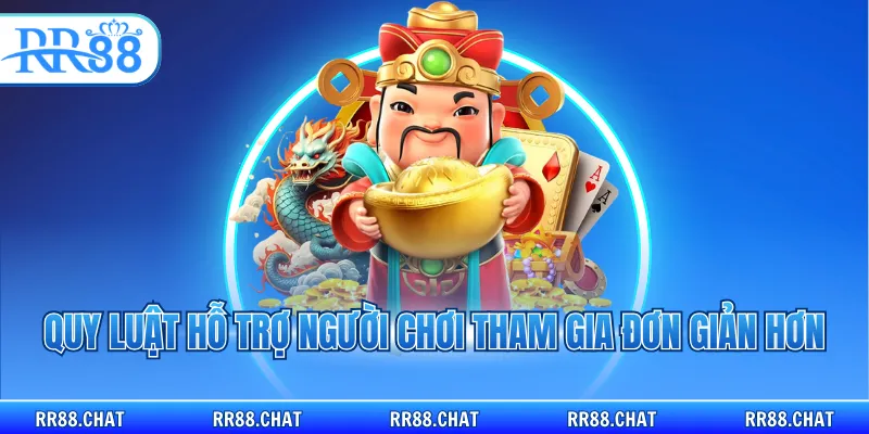 Quy luật hỗ trợ người chơi tham gia đơn giản hơn